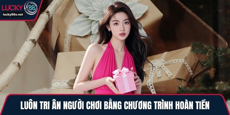 Luôn tri ân người chơi bằng chương trình hoàn tiền