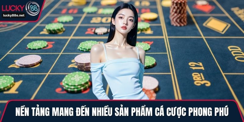 Nền tảng mang đến nhiều sản phẩm cá cược phong phú