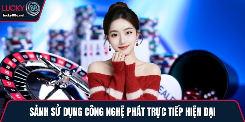Sảnh sử dụng công nghệ phát trực tiếp hiện đại