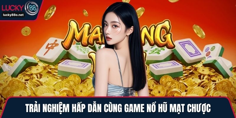 Trải nghiệm hấp dẫn cùng game nổ hũ mạt chược