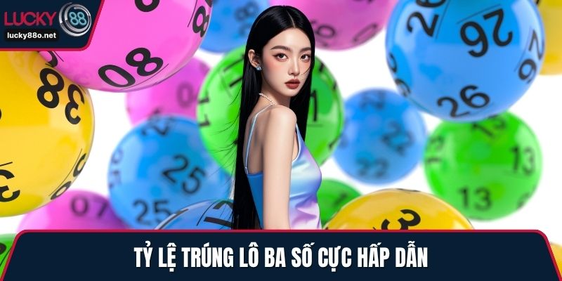 Tỷ lệ trúng lô ba số cực hấp dẫn
